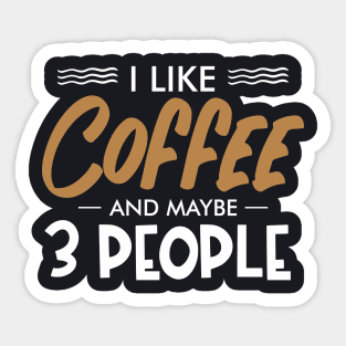 I like coffee and maybe three people Sticker